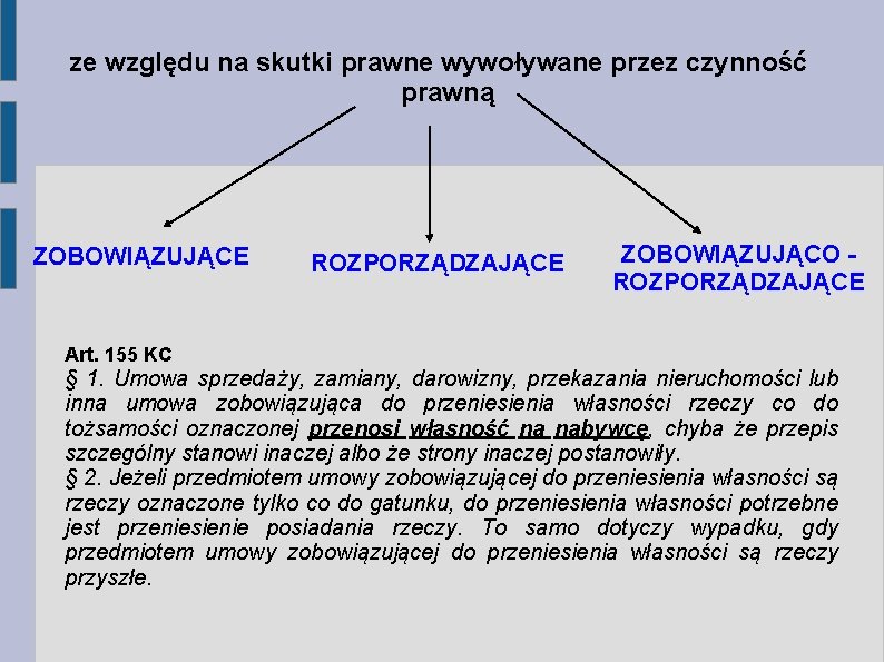 ze względu na skutki prawne wywoływane przez czynność prawną ZOBOWIĄZUJĄCE Art. 155 KC ROZPORZĄDZAJĄCE