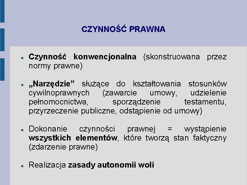 CZYNNOŚĆ PRAWNA Czynność konwencjonalna (skonstruowana przez normy prawne) „Narzędzie” służące do kształtowania stosunków cywilnoprawnych