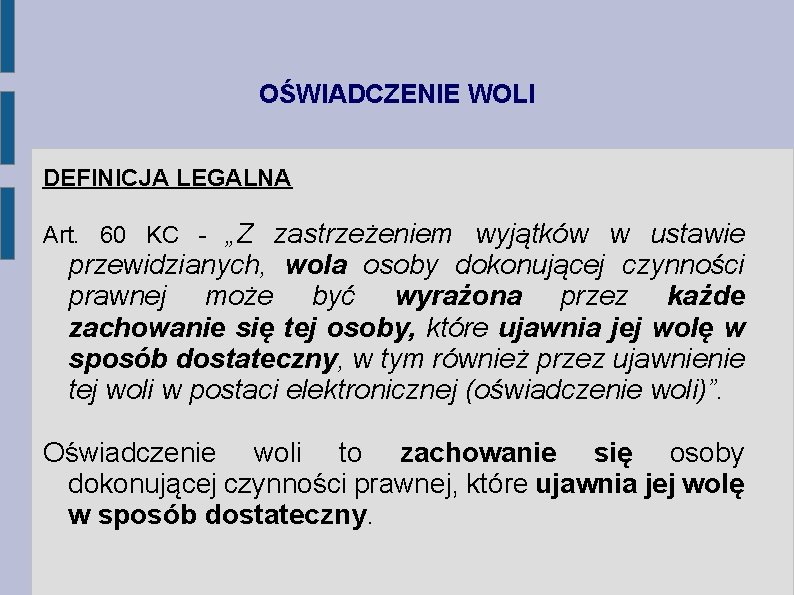 OŚWIADCZENIE WOLI DEFINICJA LEGALNA Art. 60 KC - „Z zastrzeżeniem wyjątków w ustawie przewidzianych,