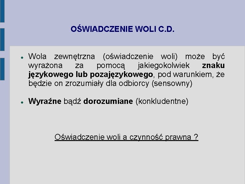 OŚWIADCZENIE WOLI C. D. Wola zewnętrzna (oświadczenie woli) może być wyrażona za pomocą jakiegokolwiek