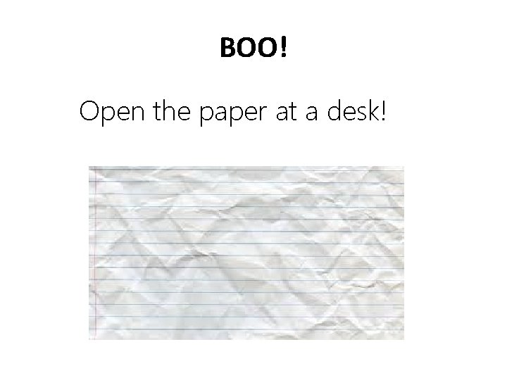 BOO! Open the paper at a desk! 