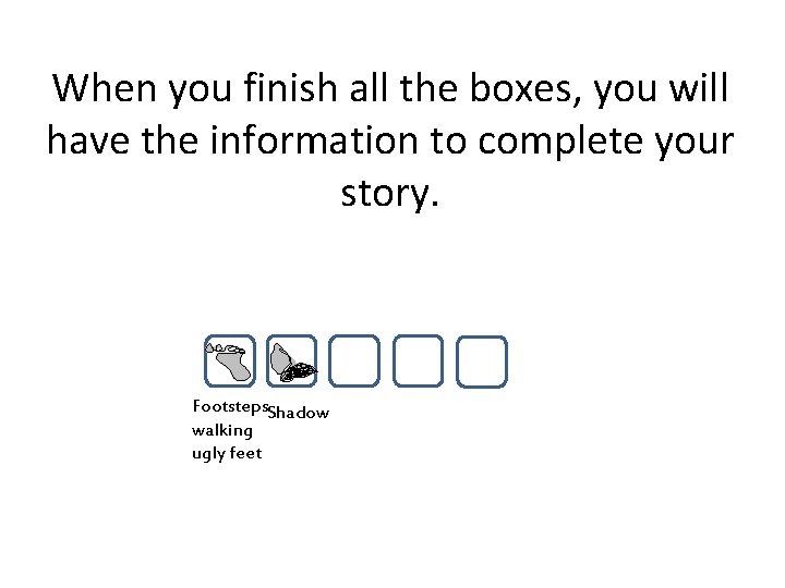 When you finish all the boxes, you will have the information to complete your