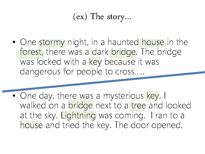 (ex) The story… • One stormy night, in a haunted house in the forest,