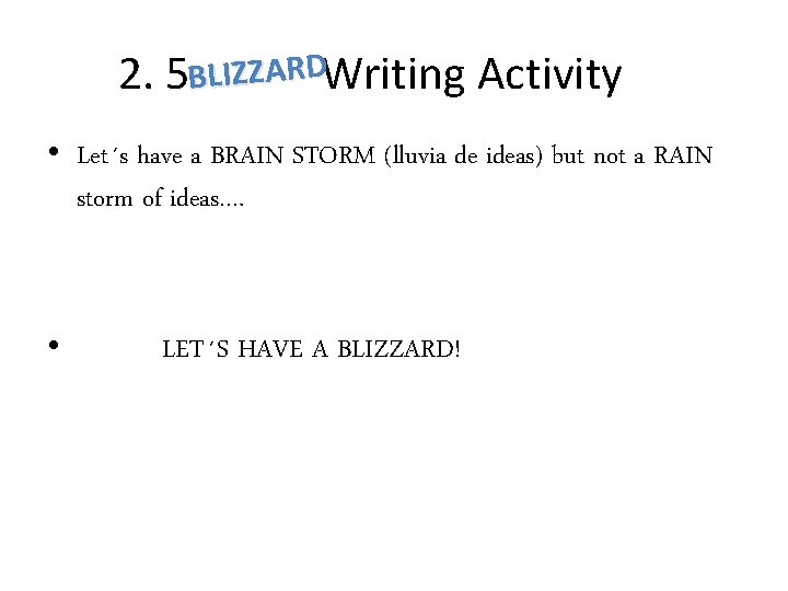 2. 5 BLIZZARDWriting Activity • Let´s have a BRAIN STORM (lluvia de ideas) but