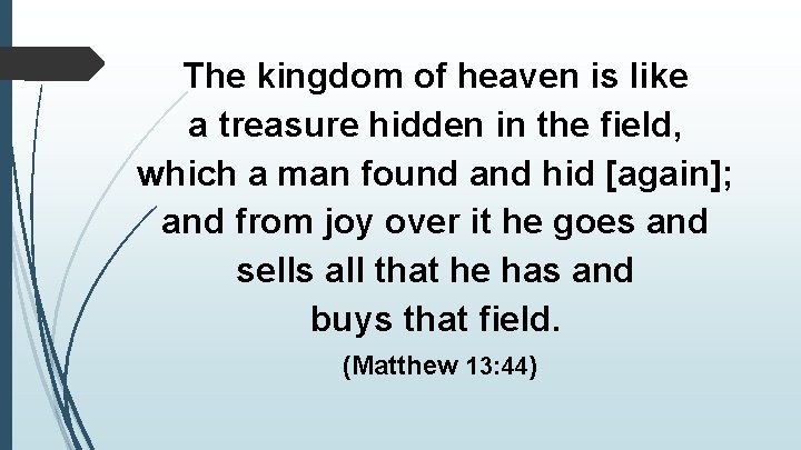 The kingdom of heaven is like a treasure hidden in the field, which a