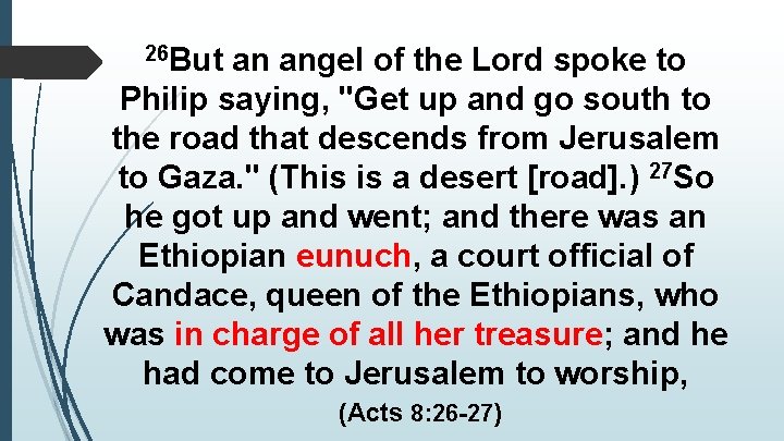 26 But an angel of the Lord spoke to Philip saying, "Get up and