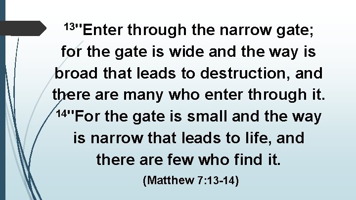 13"Enter through the narrow gate; for the gate is wide and the way is