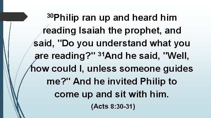 30 Philip ran up and heard him reading Isaiah the prophet, and said, "Do