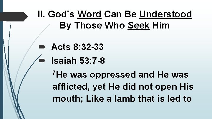 II. God’s Word Can Be Understood By Those Who Seek Him Acts 8: 32