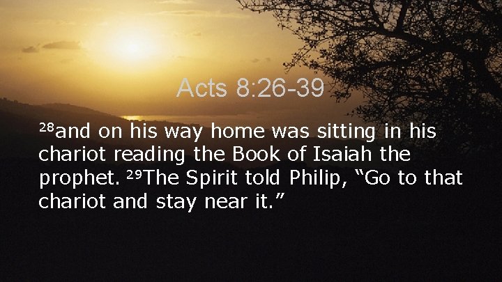 Acts 8: 26 -39 28 and on his way home was sitting in his