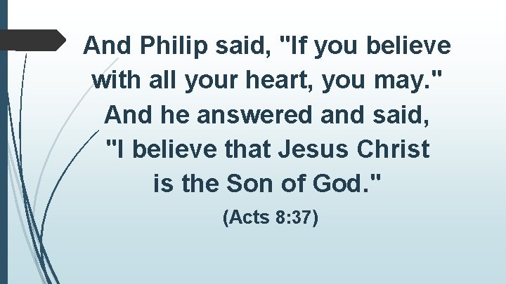 And Philip said, "If you believe with all your heart, you may. " And