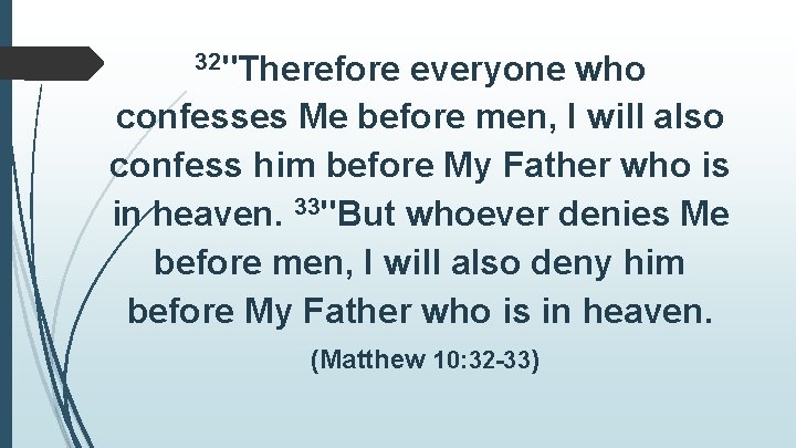 32"Therefore everyone who confesses Me before men, I will also confess him before My