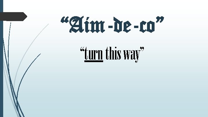 “Aim-de-co” “turn this way” 