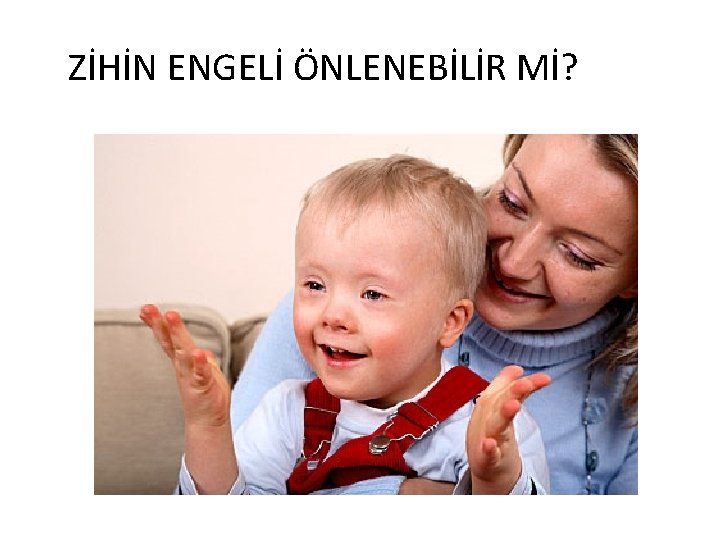 ZİHİN ENGELİ ÖNLENEBİLİR Mİ? 