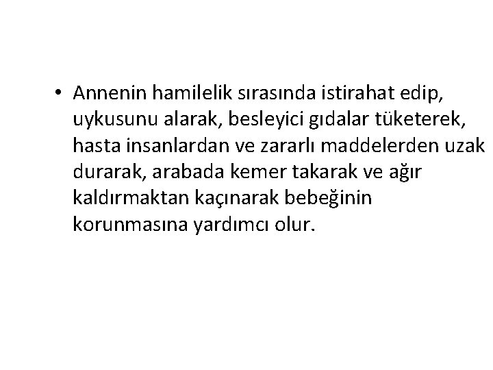  • Annenin hamilelik sırasında istirahat edip, uykusunu alarak, besleyici gıdalar tüketerek, hasta insanlardan