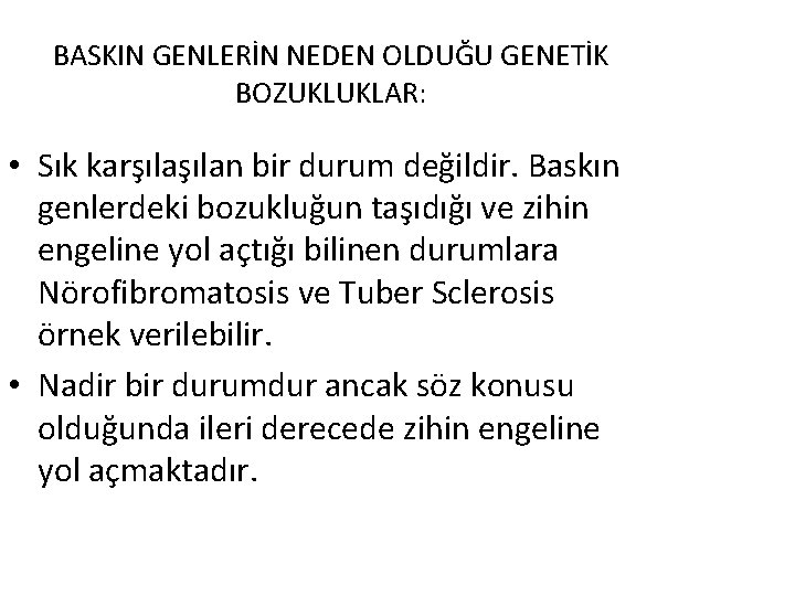 BASKIN GENLERİN NEDEN OLDUĞU GENETİK BOZUKLUKLAR: • Sık karşılan bir durum değildir. Baskın genlerdeki