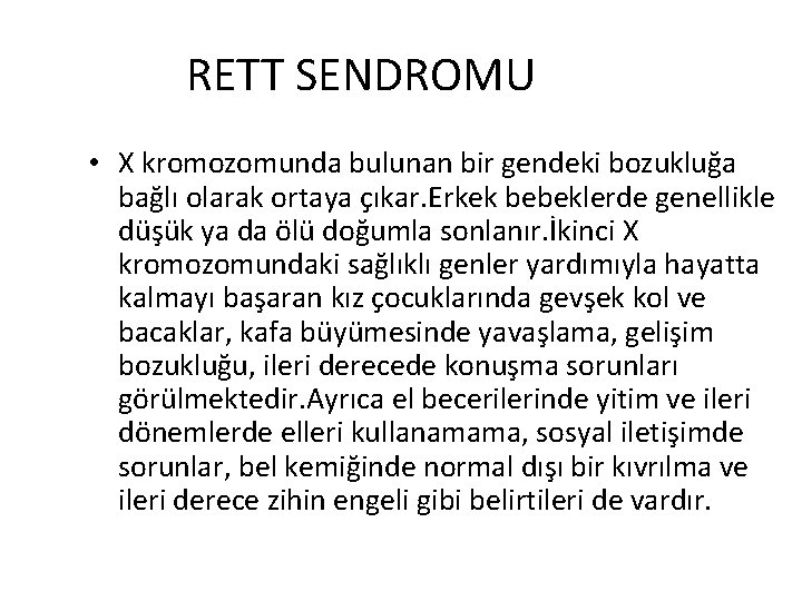 RETT SENDROMU • X kromozomunda bulunan bir gendeki bozukluğa bağlı olarak ortaya çıkar. Erkek