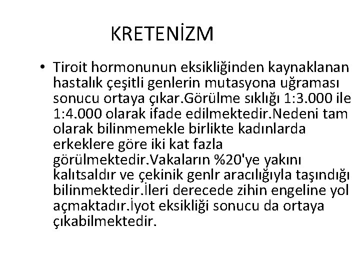 KRETENİZM • Tiroit hormonunun eksikliğinden kaynaklanan hastalık çeşitli genlerin mutasyona uğraması sonucu ortaya çıkar.