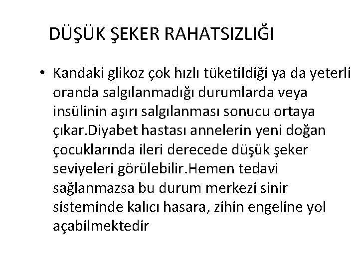 DÜŞÜK ŞEKER RAHATSIZLIĞI • Kandaki glikoz çok hızlı tüketildiği ya da yeterli oranda salgılanmadığı