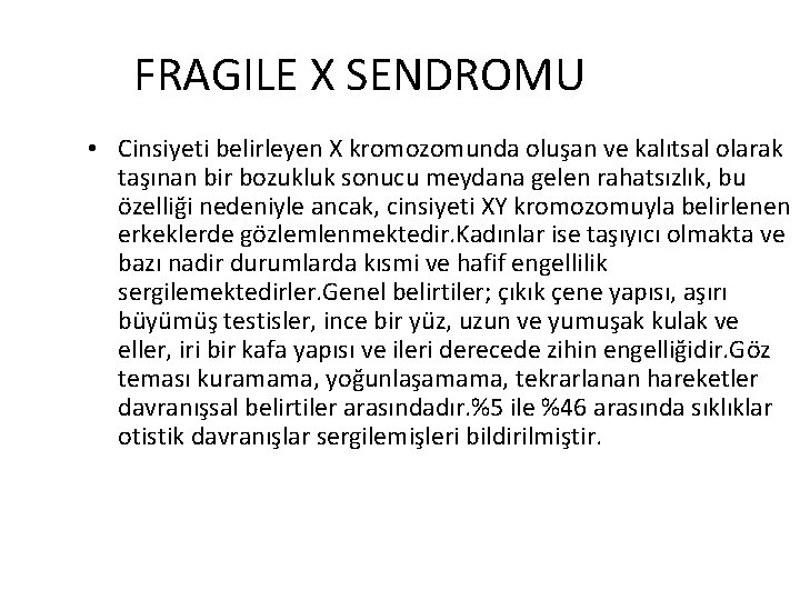 FRAGILE X SENDROMU • Cinsiyeti belirleyen X kromozomunda oluşan ve kalıtsal olarak taşınan bir