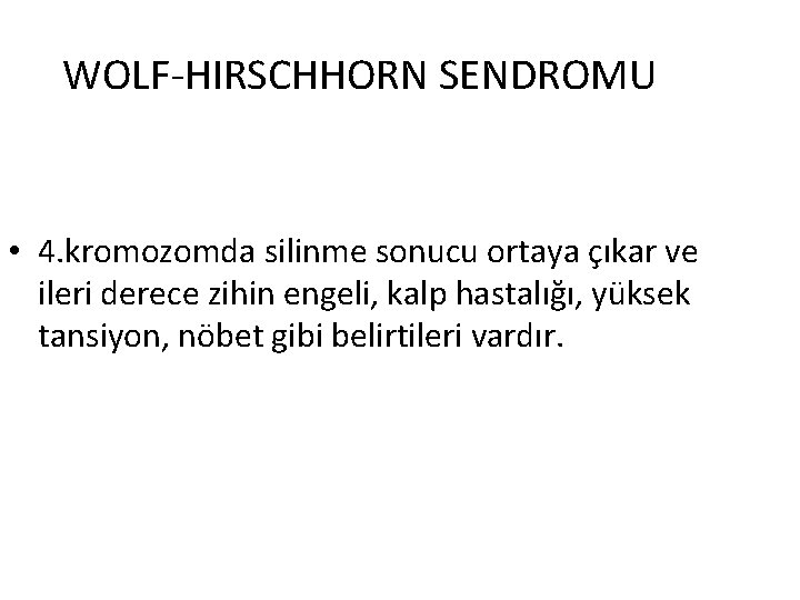 WOLF-HIRSCHHORN SENDROMU • 4. kromozomda silinme sonucu ortaya çıkar ve ileri derece zihin engeli,