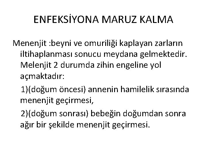 ENFEKSİYONA MARUZ KALMA Menenjit : beyni ve omuriliği kaplayan zarların iltihaplanması sonucu meydana gelmektedir.