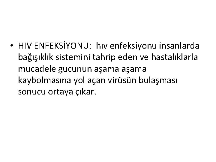  • HIV ENFEKSİYONU: hıv enfeksiyonu insanlarda bağışıklık sistemini tahrip eden ve hastalıklarla mücadele