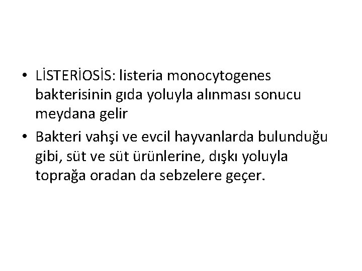  • LİSTERİOSİS: listeria monocytogenes bakterisinin gıda yoluyla alınması sonucu meydana gelir • Bakteri