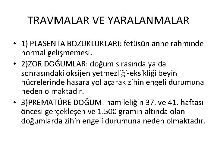 TRAVMALAR VE YARALANMALAR • 1) PLASENTA BOZUKLUKLARI: fetüsün anne rahminde normal gelişmemesi. • 2)ZOR