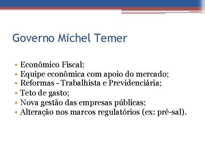 Governo Michel Temer • • • Econômico Fiscal; Equipe econômica com apoio do mercado;