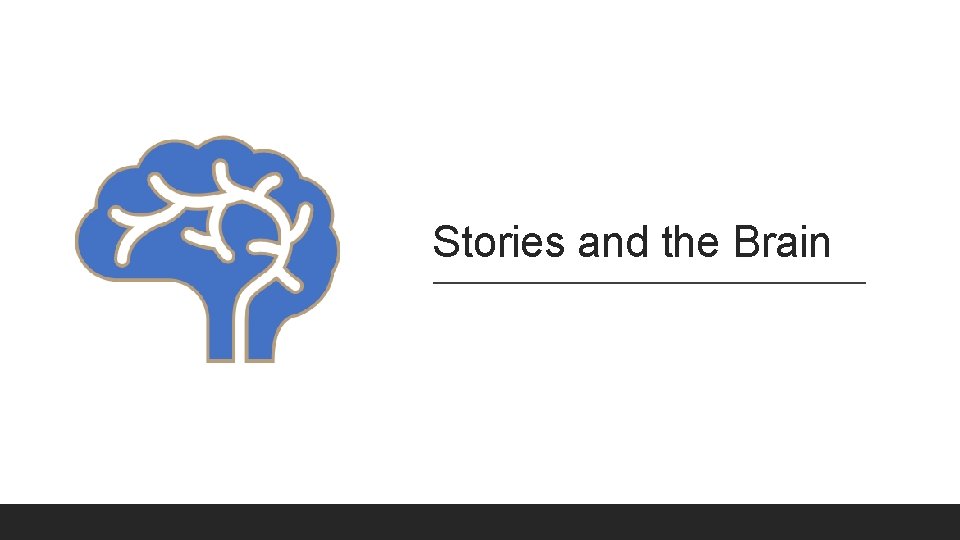Stories and the Brain Stories and the Brain