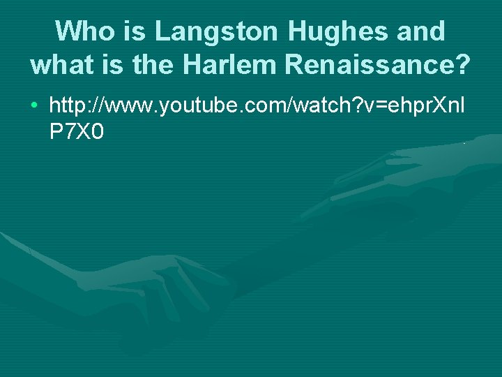 Who is Langston Hughes and what is the Harlem Renaissance? • http: //www. youtube.