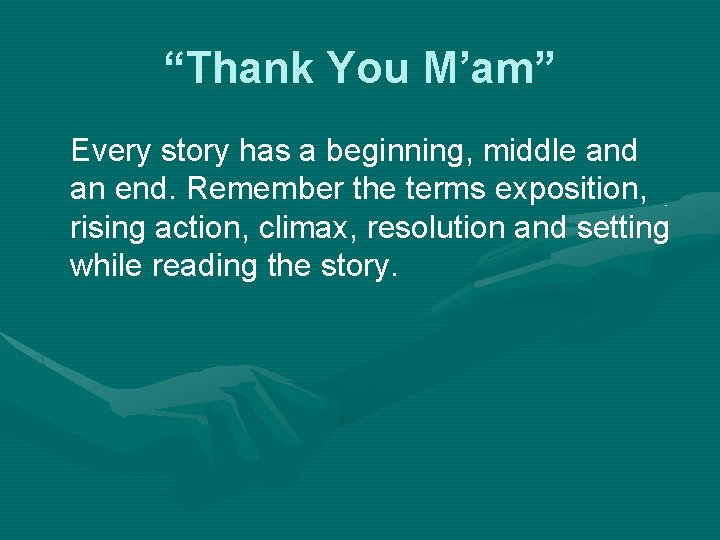 “Thank You M’am” Every story has a beginning, middle and an end. Remember the