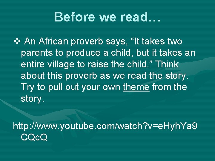 Before we read… v An African proverb says, “It takes two parents to produce