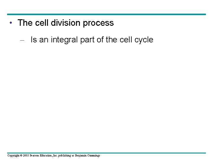  • The cell division process – Is an integral part of the cell