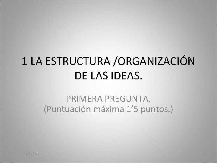 1 LA ESTRUCTURA /ORGANIZACIÓN DE LAS IDEAS. PRIMERA PREGUNTA. (Puntuación máxima 1’ 5 puntos.