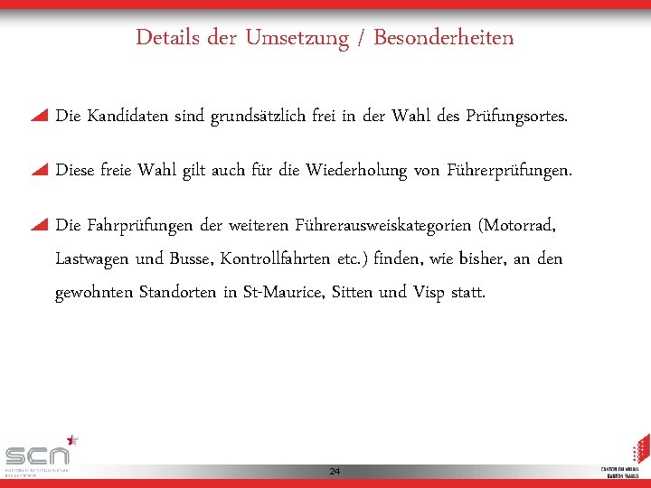 Details der Umsetzung / Besonderheiten Die Kandidaten sind grundsätzlich frei in der Wahl des