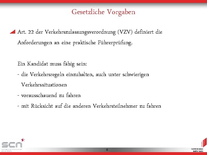 Gesetzliche Vorgaben Art. 22 der Verkehrszulassungsverordnung (VZV) definiert die Anforderungen an eine praktische Führerprüfung.