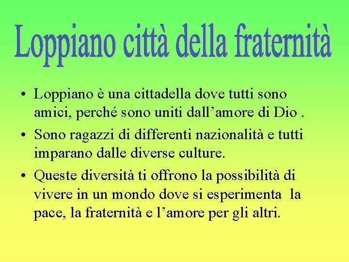  • Loppiano è una cittadella dove tutti sono amici, perché sono uniti dall’amore