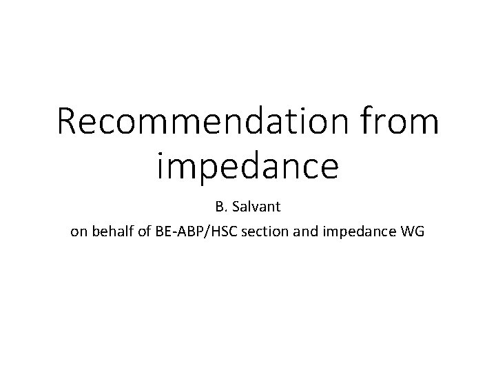 Recommendation from impedance B. Salvant on behalf of BE-ABP/HSC section and impedance WG 