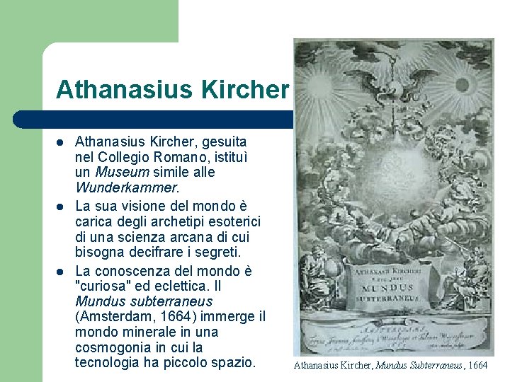 Athanasius Kircher l l l Athanasius Kircher, gesuita nel Collegio Romano, istituì un Museum