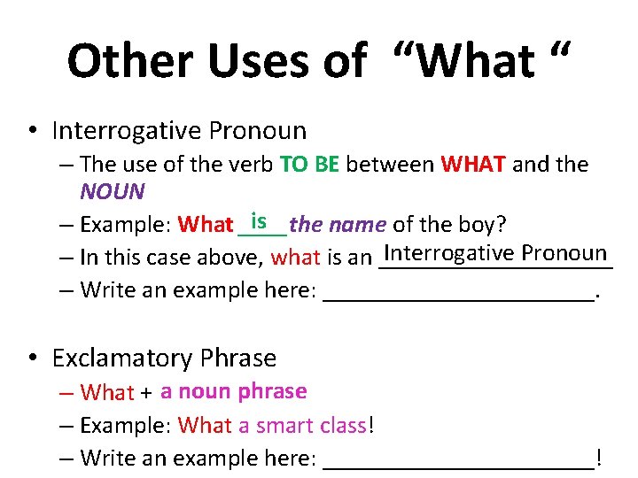Other Uses of “What “ • Interrogative Pronoun – The use of the verb