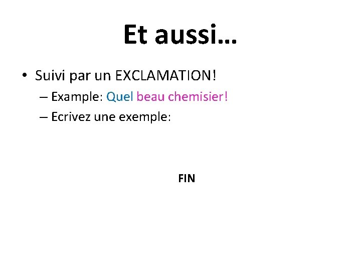Et aussi… • Suivi par un EXCLAMATION! – Example: Quel beau chemisier! – Ecrivez