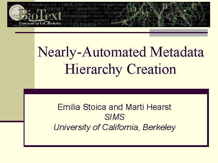 Nearly-Automated Metadata Hierarchy Creation Emilia Stoica and Marti Hearst SIMS University of California, Berkeley