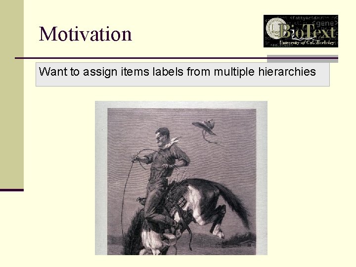 Motivation Want to assign items labels from multiple hierarchies 
