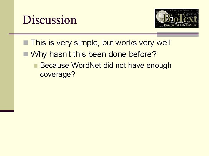 Discussion n This is very simple, but works very well n Why hasn’t this