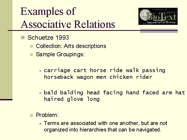 Examples of Associative Relations n Schuetze 1993 n Collection: Arts descriptions n Sample Groupings: