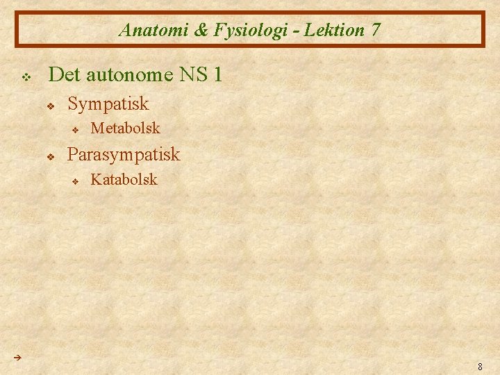 Anatomi & Fysiologi - Lektion 7 v Det autonome NS 1 v Sympatisk v