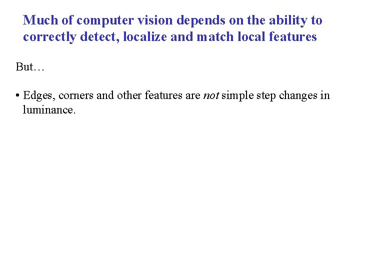 Much of computer vision depends on the ability to correctly detect, localize and match