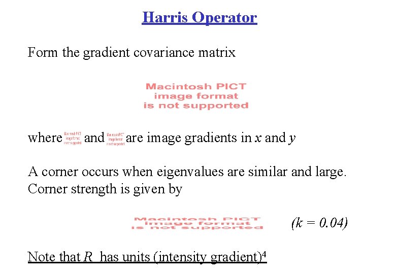Harris Operator Form the gradient covariance matrix where and are image gradients in x